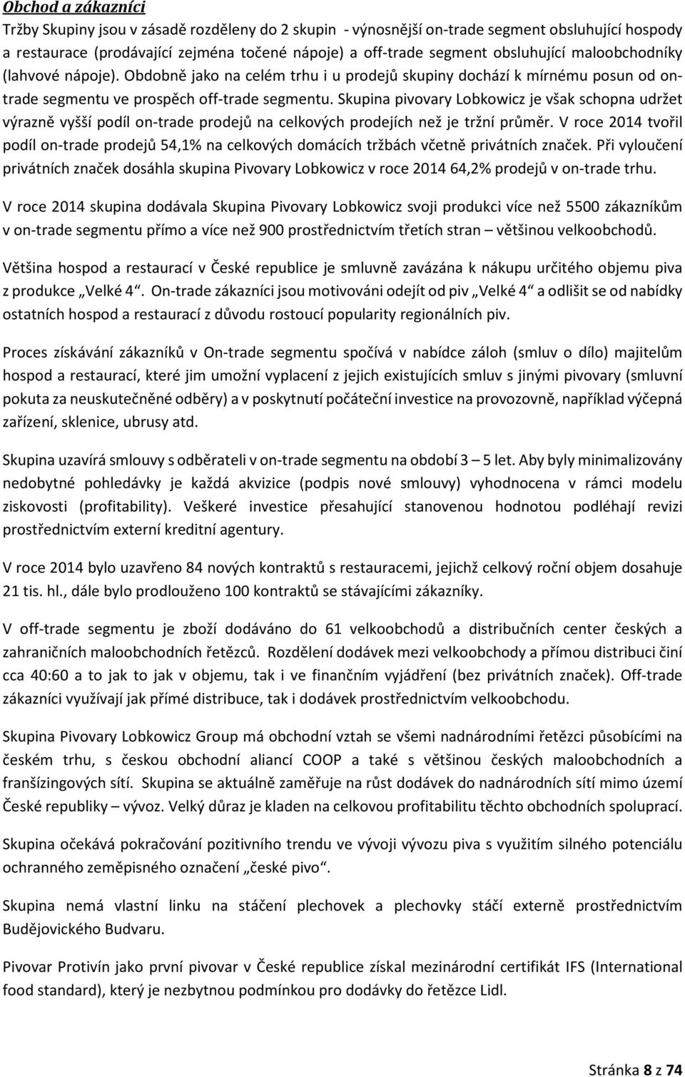 Skupina pivovary Lobkowicz je však schopna udržet výrazně vyšší podíl on-trade prodejů na celkových prodejích než je tržní průměr.