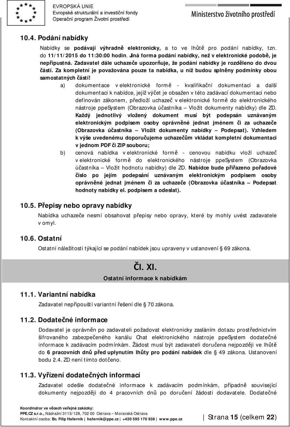 Za kompletní je považována pouze ta nabídka, u níž budou splněny podmínky obou samostatných částí!