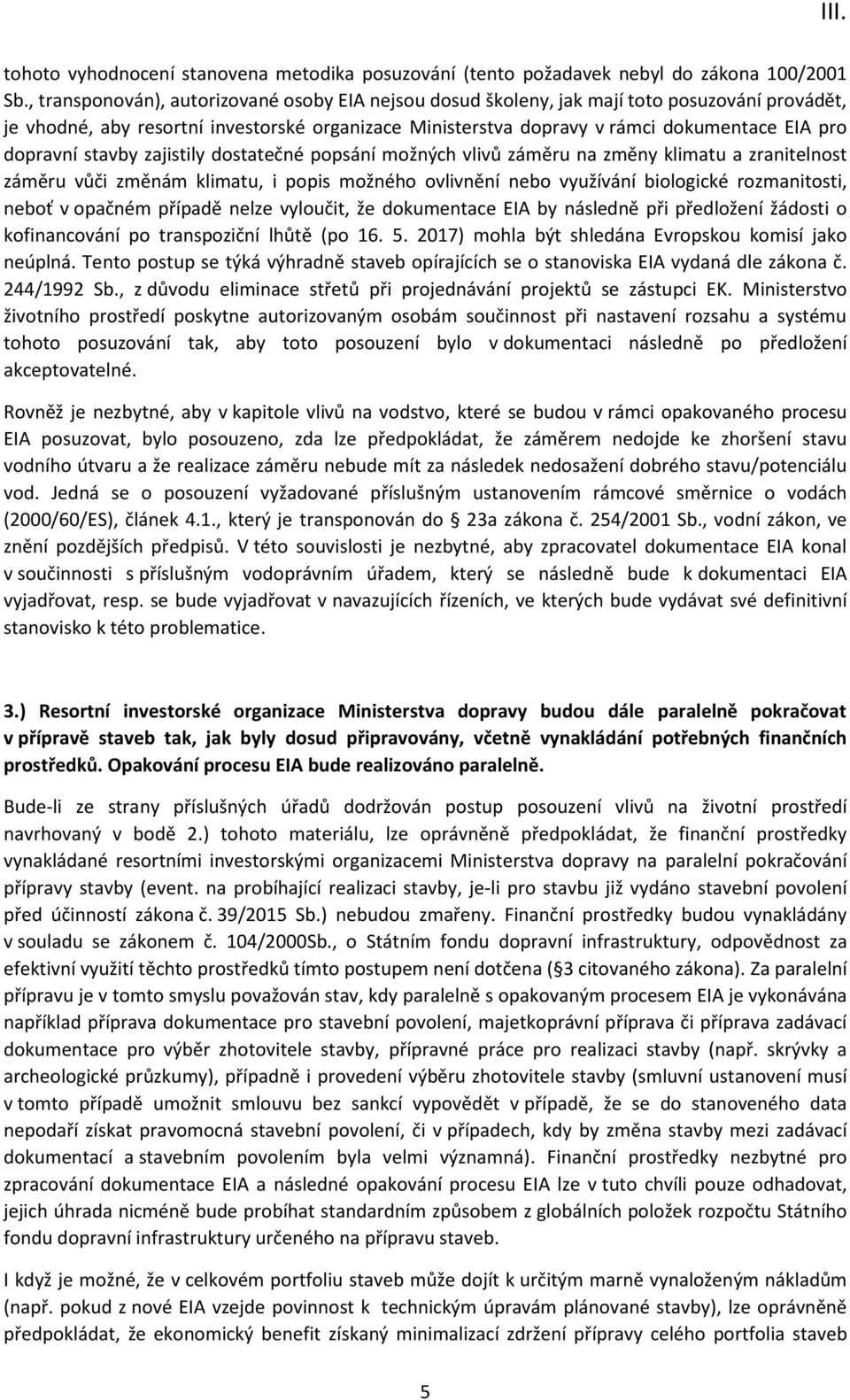 dopravní stavby zajistily dostatečné popsání možných vlivů záměru na změny klimatu a zranitelnost záměru vůči změnám klimatu, i popis možného ovlivnění nebo využívání biologické rozmanitosti, neboť v