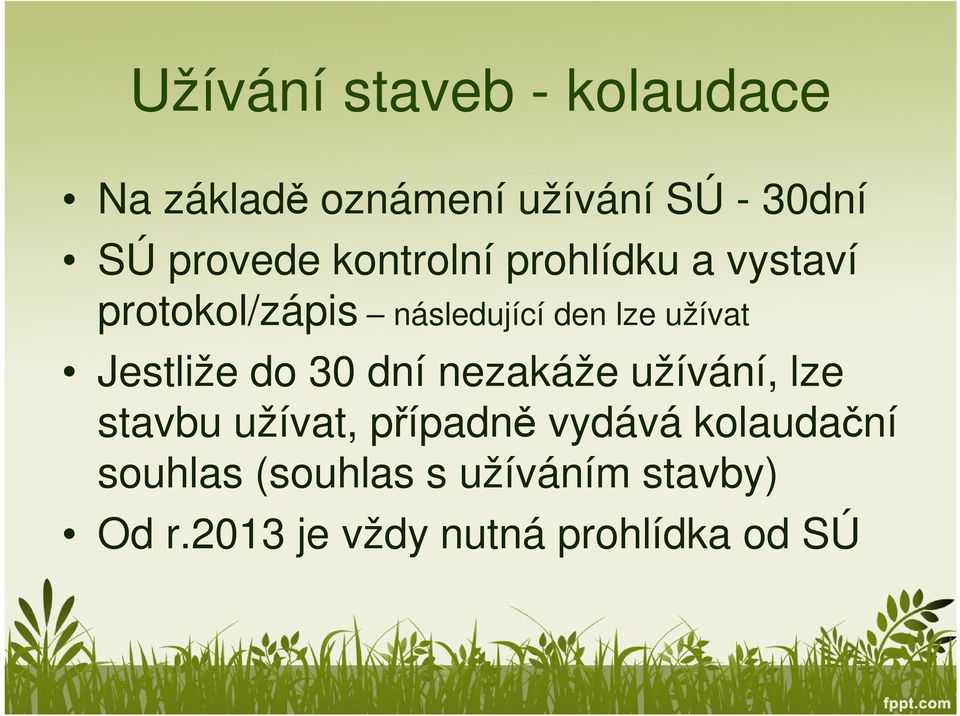 Jestliže do 30 dní nezakáže užívání, lze stavbu užívat, případně vydává