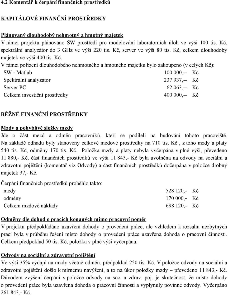 spektrální analyzátor do 3 GHz ve výši 220 tis. Kč,