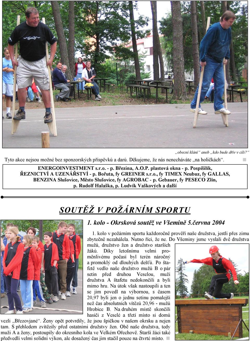 Rudolf Halaška, p. Ludvík Vaškových a další SOUTĚŽ V POŽÁRNÍM SPORTU 1. kolo - Okrsková soutěž ve Všemině 5.června 2004 1.