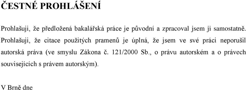 Prohlašuji, že citace použitých pramenů je úplná, že jsem ve své práci