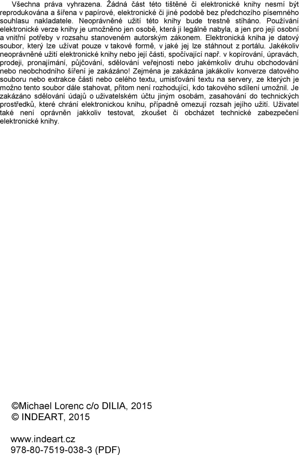 Používání elektronické verze knihy je umožněno jen osobě, která ji legálně nabyla, a jen pro její osobní a vnitřní potřeby v rozsahu stanoveném autorským zákonem.