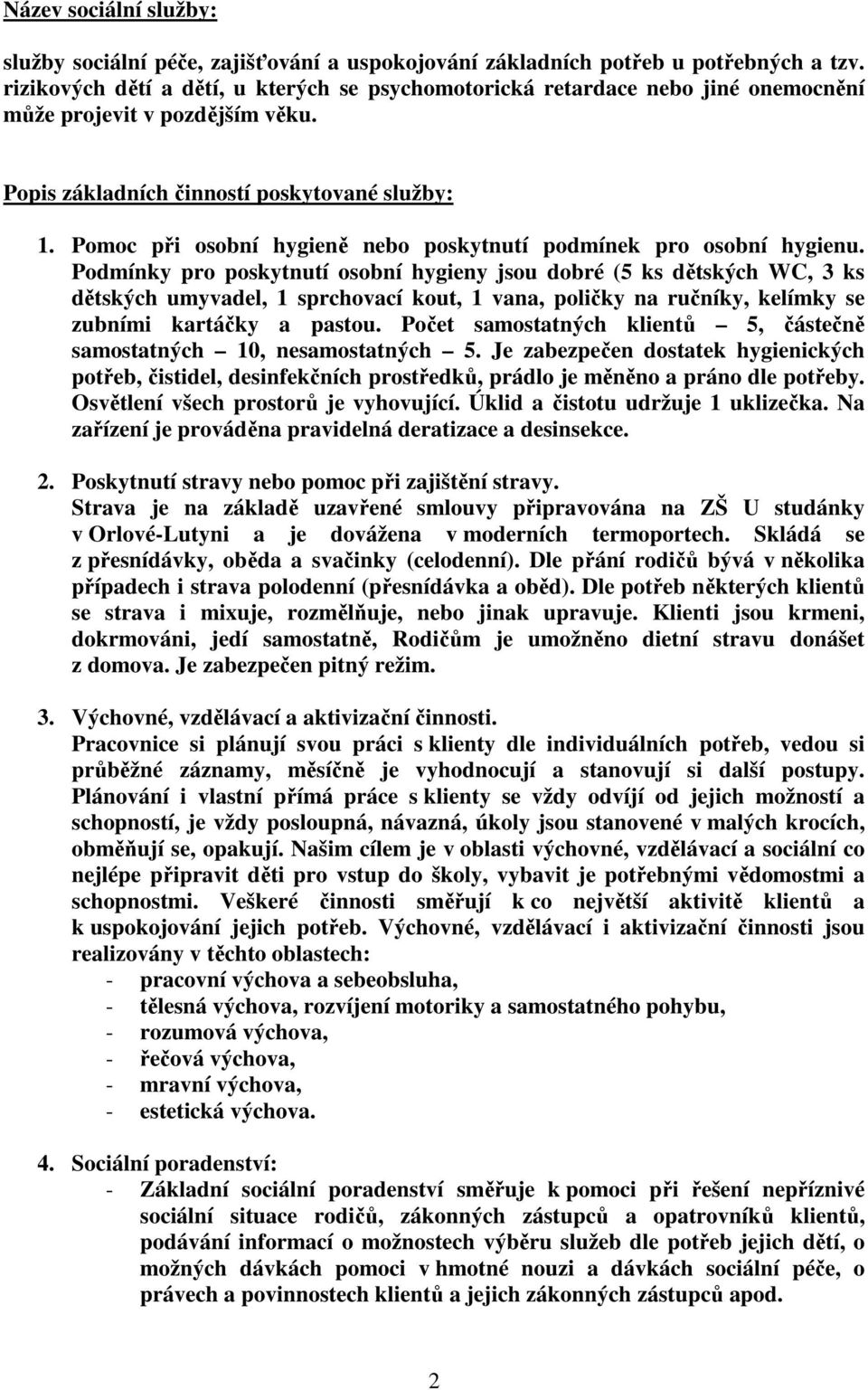 Pomoc při osobní hygieně nebo poskytnutí podmínek pro osobní hygienu.