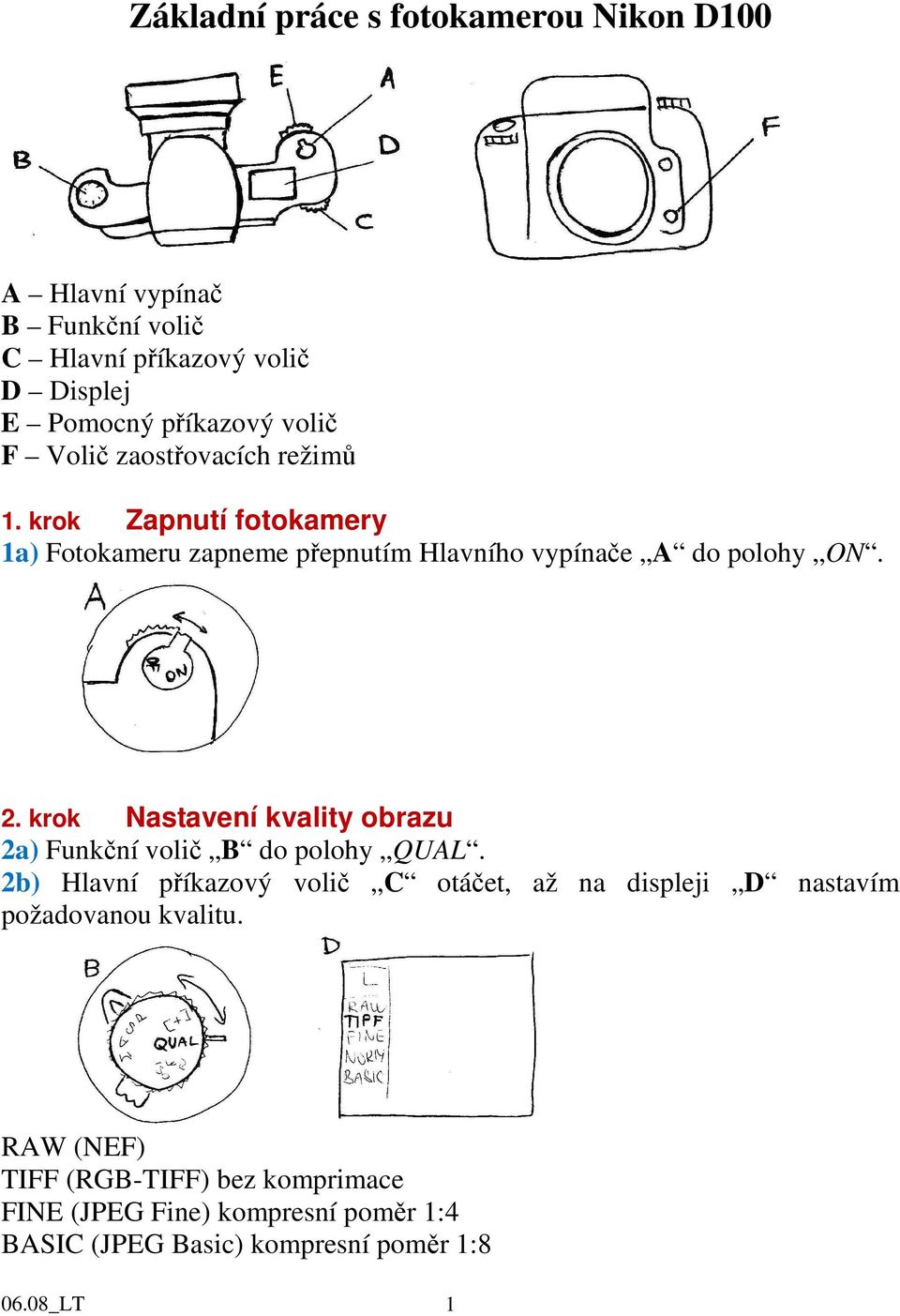 krok Nastavení kvality obrazu 2a) Funkční volič B do polohy QUAL.