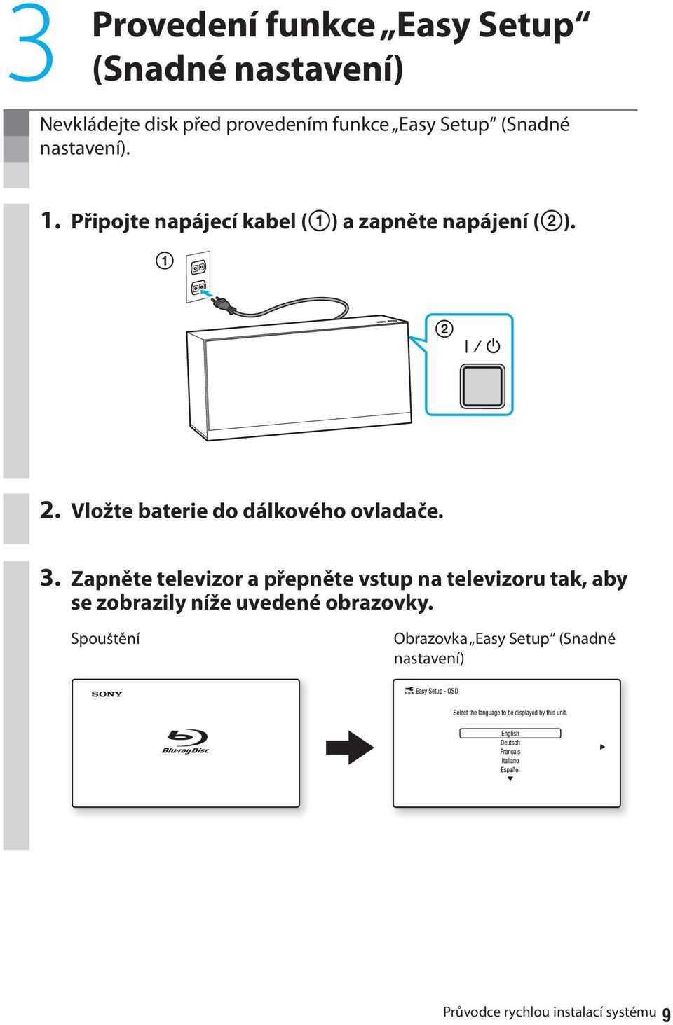 Vložte baterie do dálkového ovladače. 3.