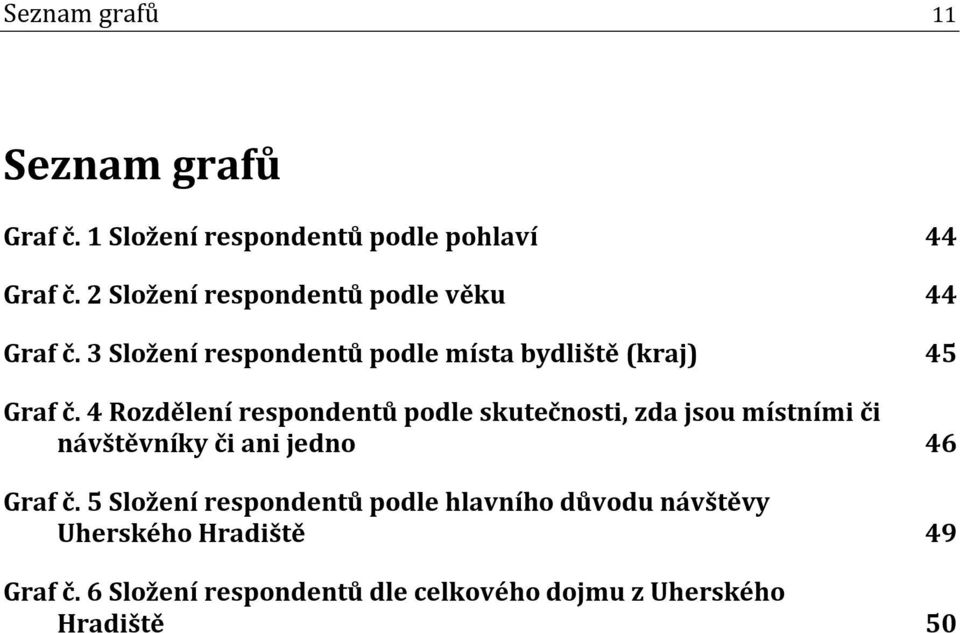 4 Rozdělení respondentů podle skutečnosti, zda jsou místními či návštěvníky či ani jedno 46 Graf č.