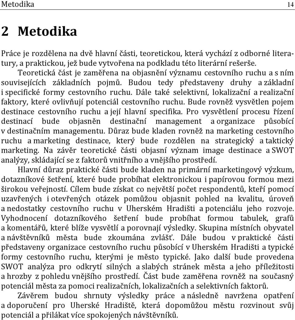 Dále také selektivní, lokalizační a realizační faktory, které ovlivňují potenciál cestovního ruchu. Bude rovněž vysvětlen pojem destinace cestovního ruchu a její hlavní specifika.