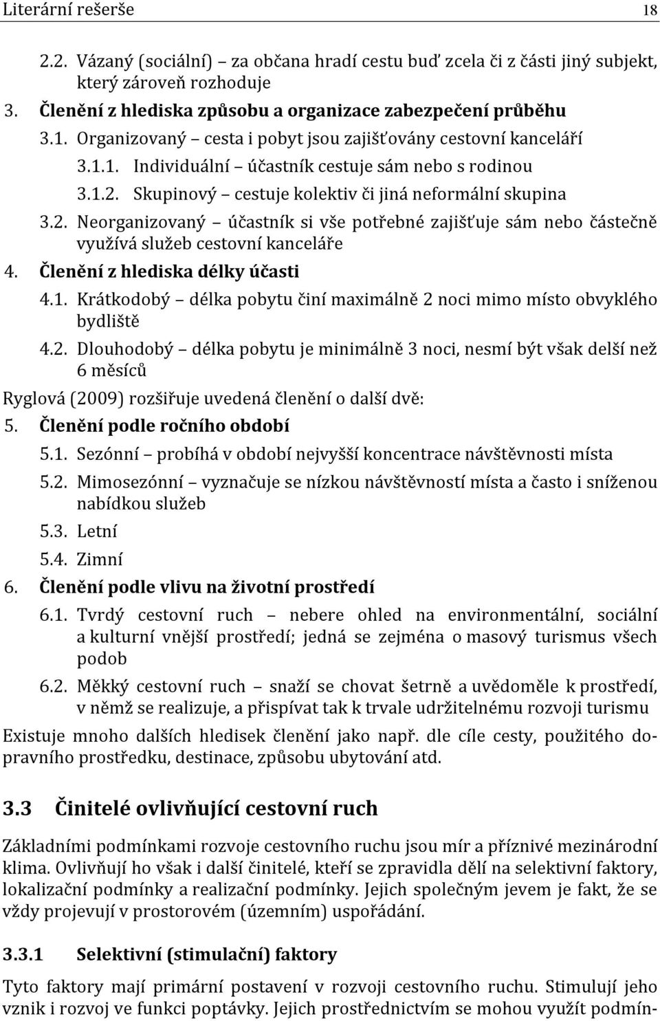 Členění z hlediska délky účasti 4.1. Krátkodobý délka pobytu činí maximálně 2 