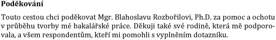 za pomoc a ochotu v průběhu tvorby mé bakalářské práce.