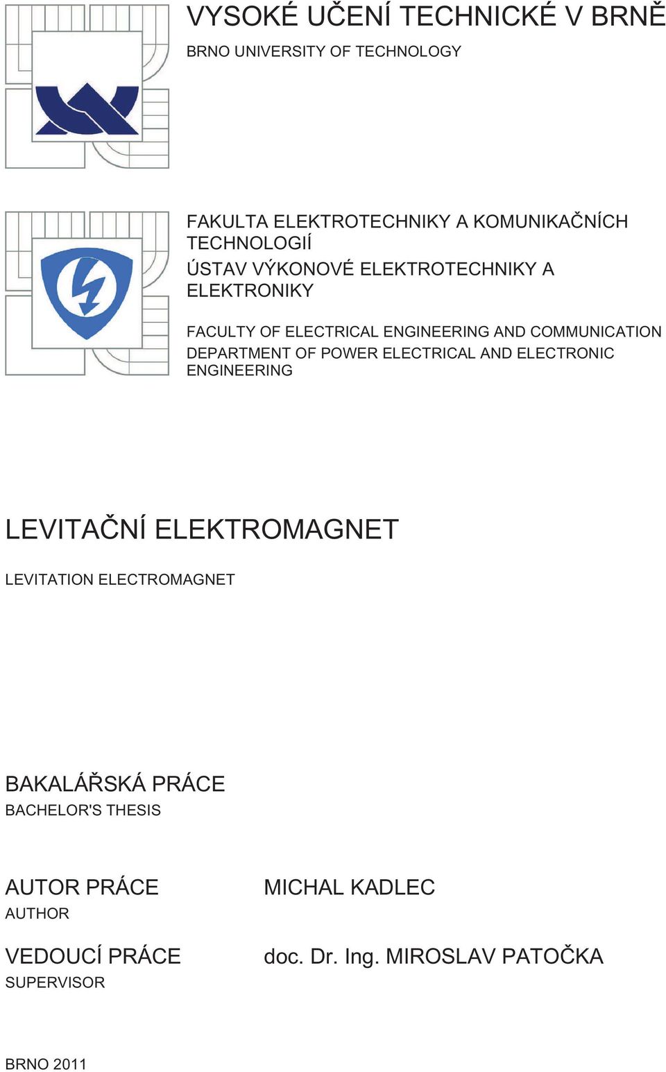 POWER ELECTRICAL AND ELECTRONIC ENGINEERING LEVITAČNÍ ELEKTROMAGNET LEVITATION ELECTROMAGNET BAKALÁŘSKÁ PRÁCE