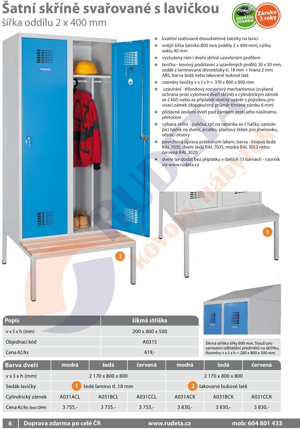 8 mm + hrana mm ABS, barva šedá nebo lakované bukové latě rozměry lavičky v x š x h = 370 x 800 x 800 mm uzavírání - tříbodový rozvorový mechanismus (zvýšená ochrana proti vylomení dveří skříně) s