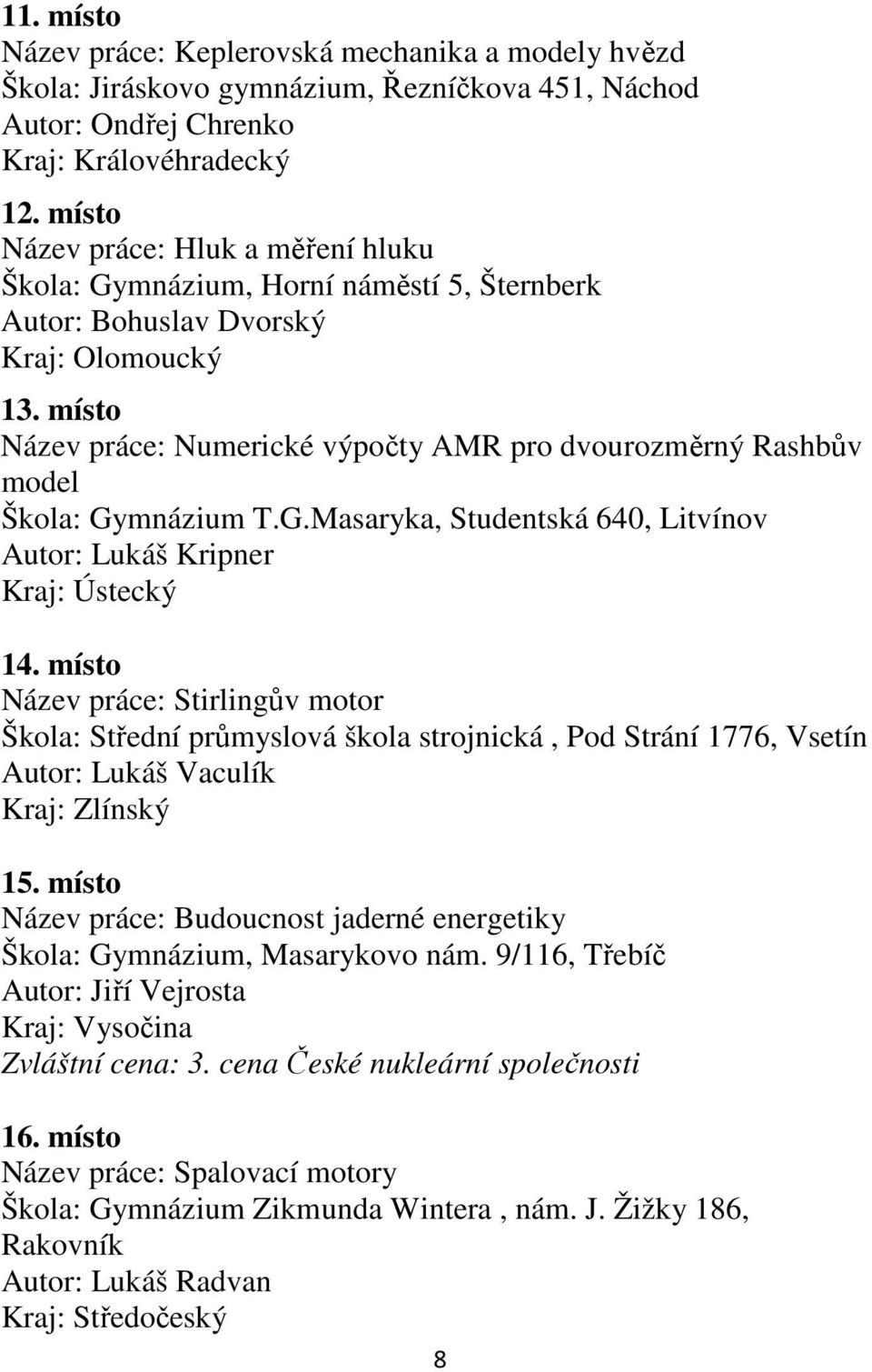 místo Název práce: Numerické výpočty AMR pro dvourozměrný Rashbův model Škola: Gymnázium T.G.Masaryka, Studentská 640, Litvínov Autor: Lukáš Kripner Kraj: Ústecký 14.