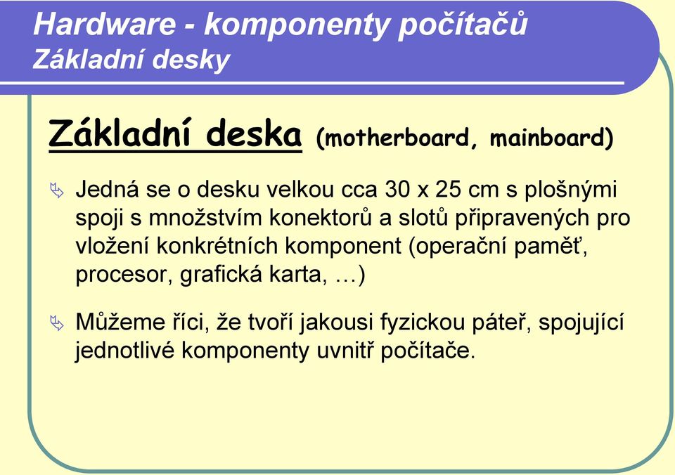 konkrétních komponent (operační paměť, procesor, grafická karta, ) Můžeme