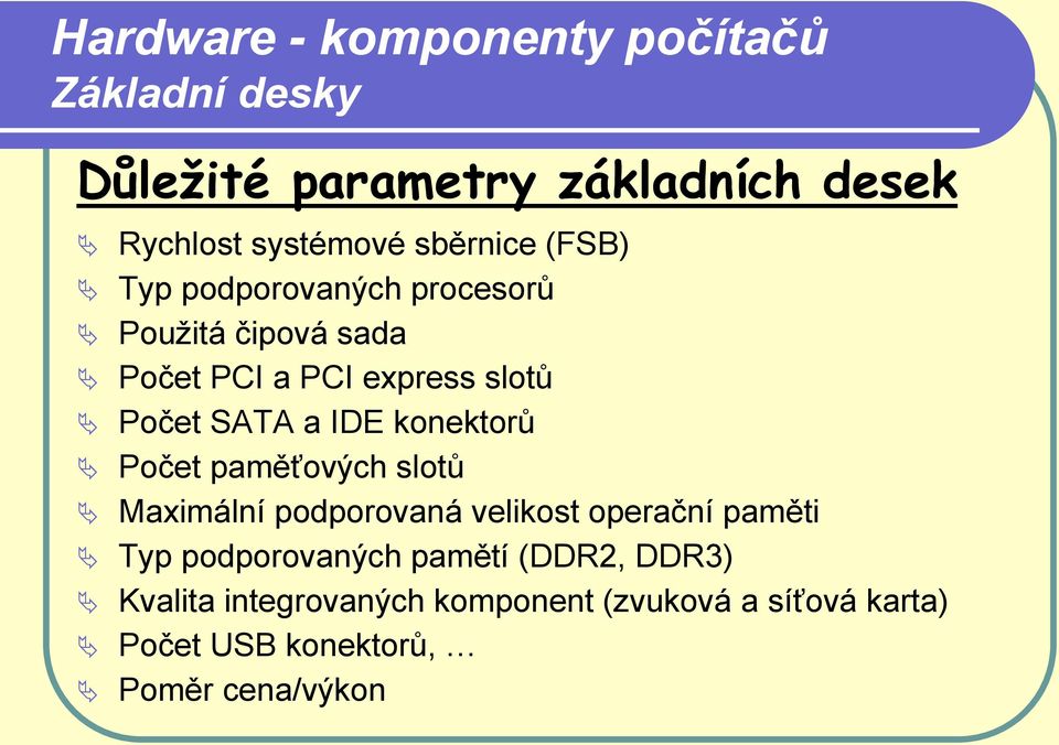 paměťových slotů Maximální podporovaná velikost operační paměti Typ podporovaných pamětí