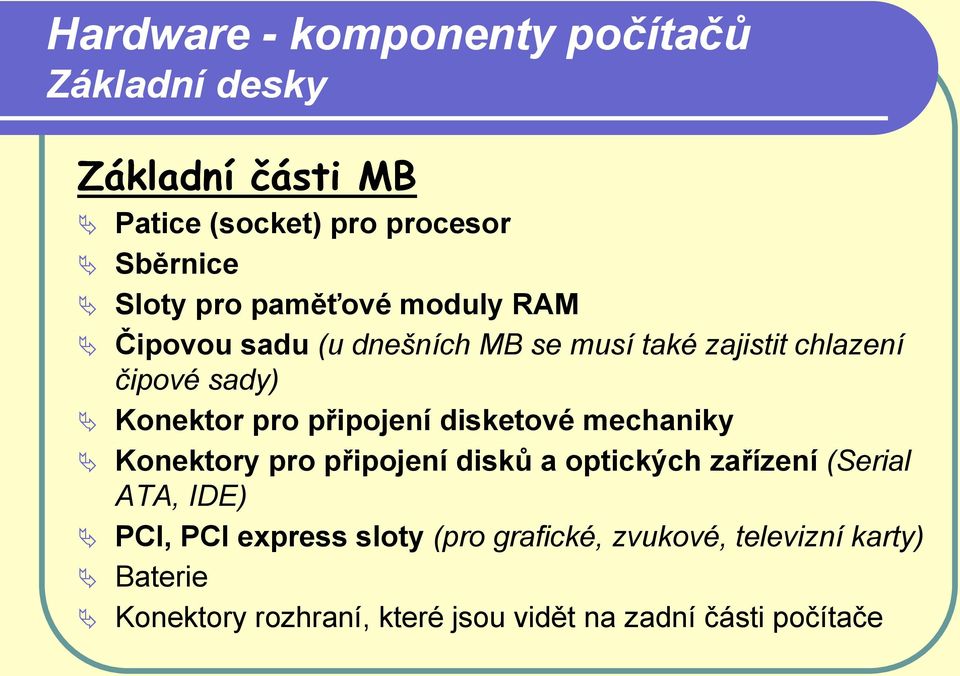 mechaniky Konektory pro připojení disků a optických zařízení (Serial ATA, IDE) PCI, PCI express