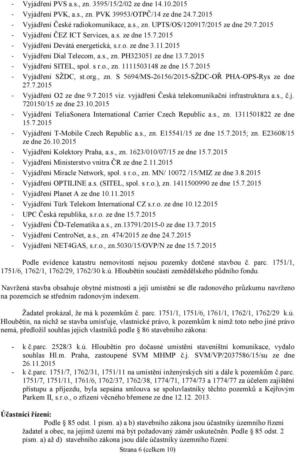 org., zn. S 5694/MS-26156/2015-SŽDC-OŘ PHA-OPS-Rys ze dne 27.7.2015 - Vyjádření O2 ze dne 9.7.2015 viz. vyjádření Česká telekomunikační infrastruktura a.s., č.j. 720150/15 ze dne 23.10.