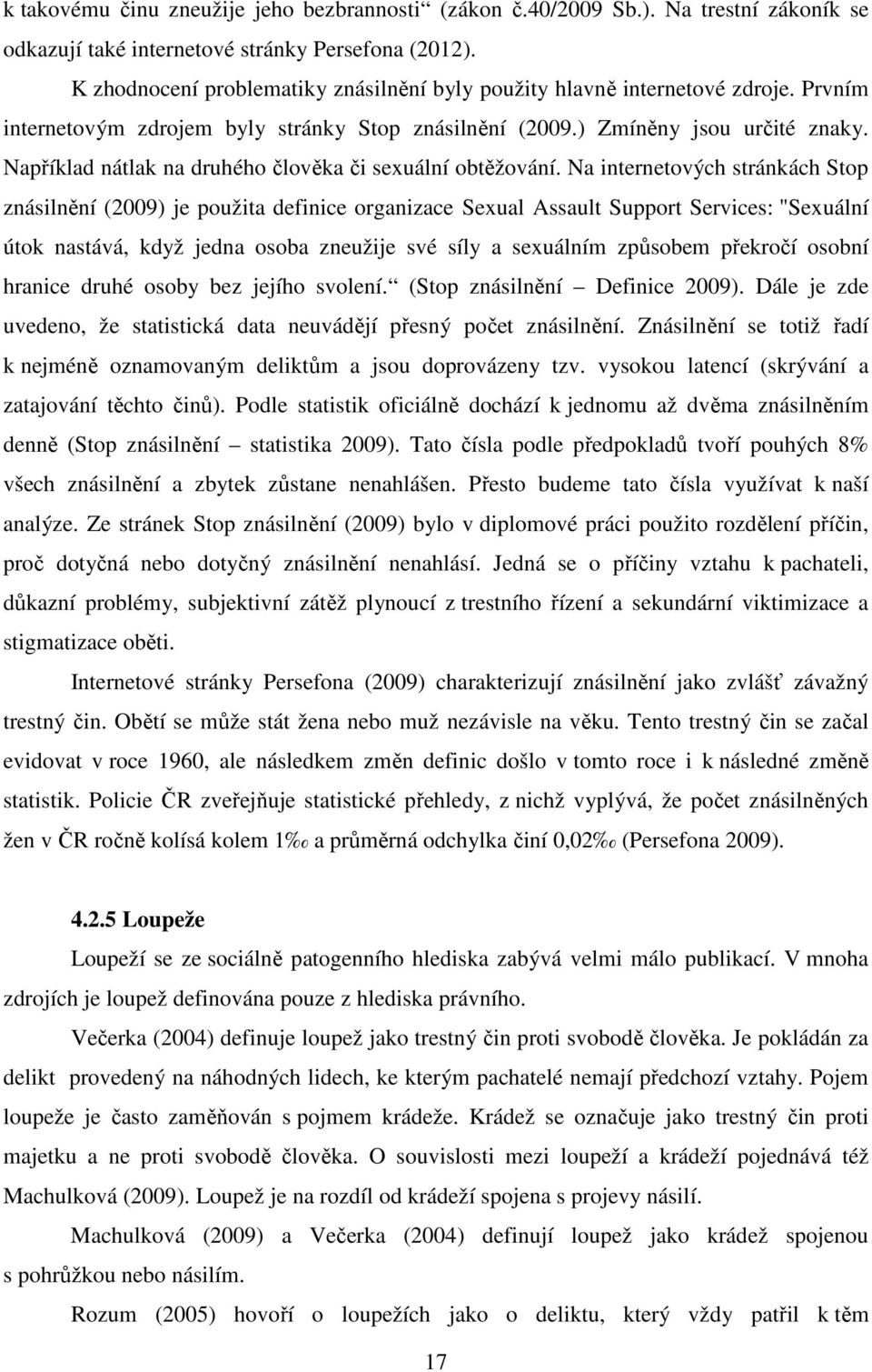 Například nátlak na druhého člověka či sexuální obtěžování.