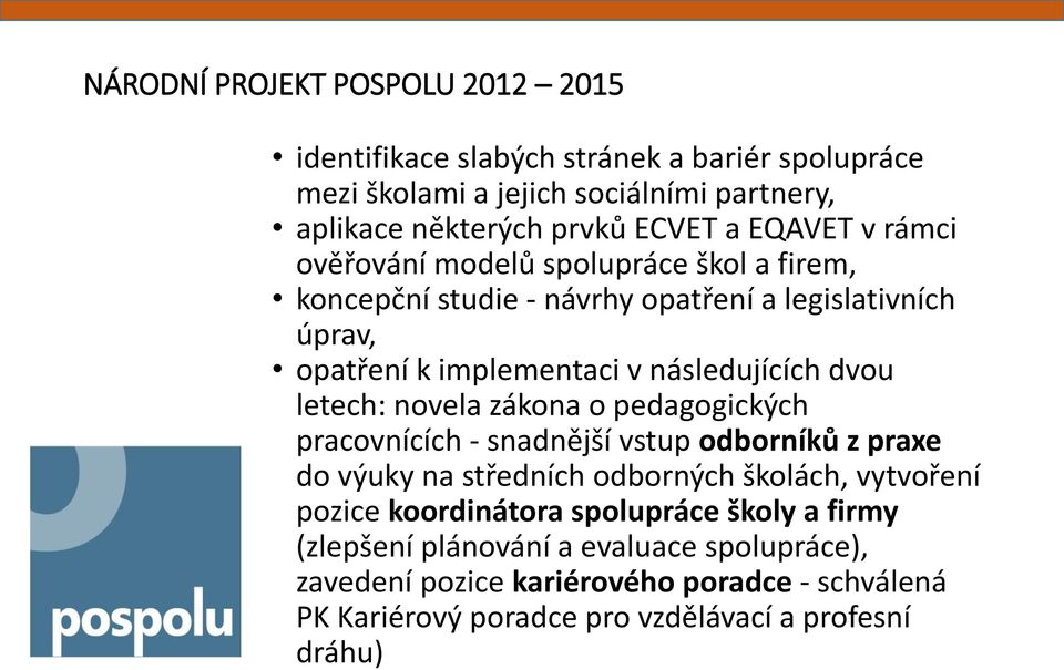 letech: novela zákona o pedagogických pracovnících - snadnější vstup odborníků z praxe do výuky na středních odborných školách, vytvoření pozice koordinátora