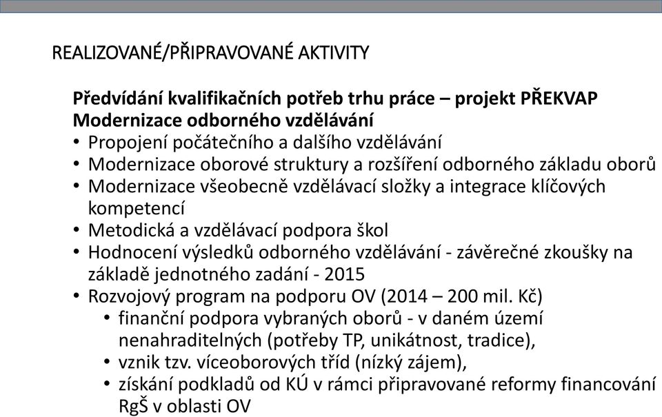 Hodnocení výsledků odborného vzdělávání - závěrečné zkoušky na základě jednotného zadání - 2015 Rozvojový program na podporu OV (2014 200 mil.