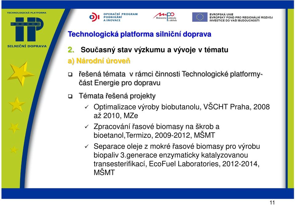 2010, MZe Zpracování řasové biomasy na škrob a bioetanol,termizo, 2009-2012, MŠMT Separace oleje z mokré řasové