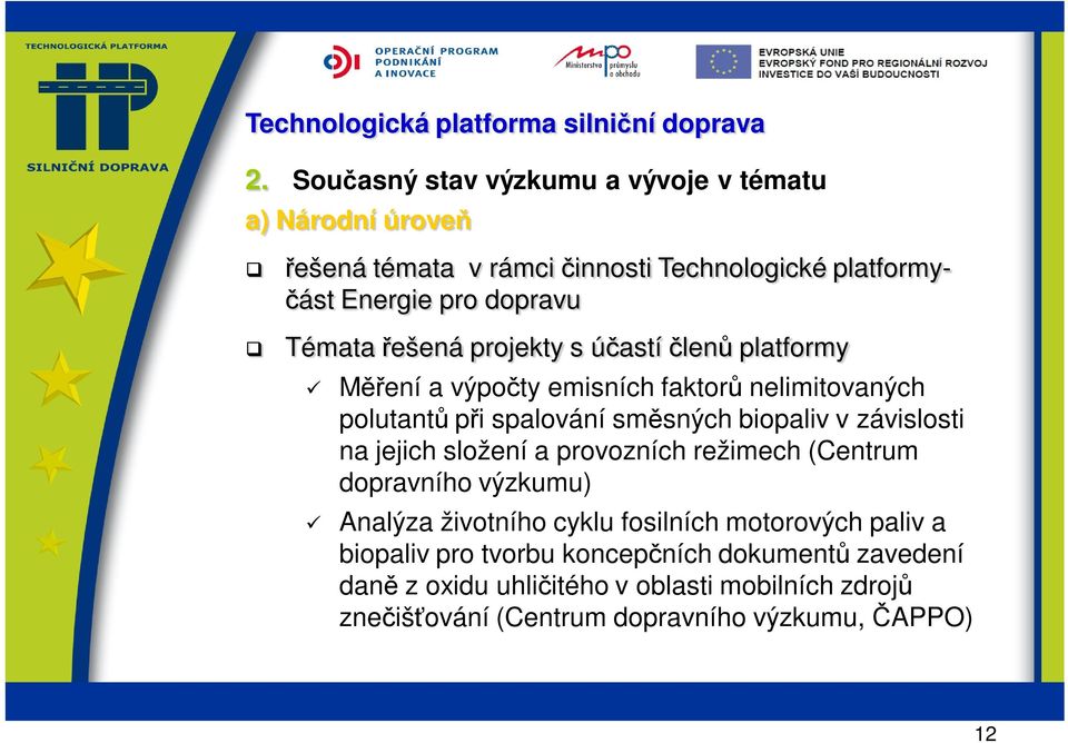 závislosti na jejich složení a provozních režimech (Centrum dopravního výzkumu) Analýza životního cyklu fosilních motorových paliv a biopaliv