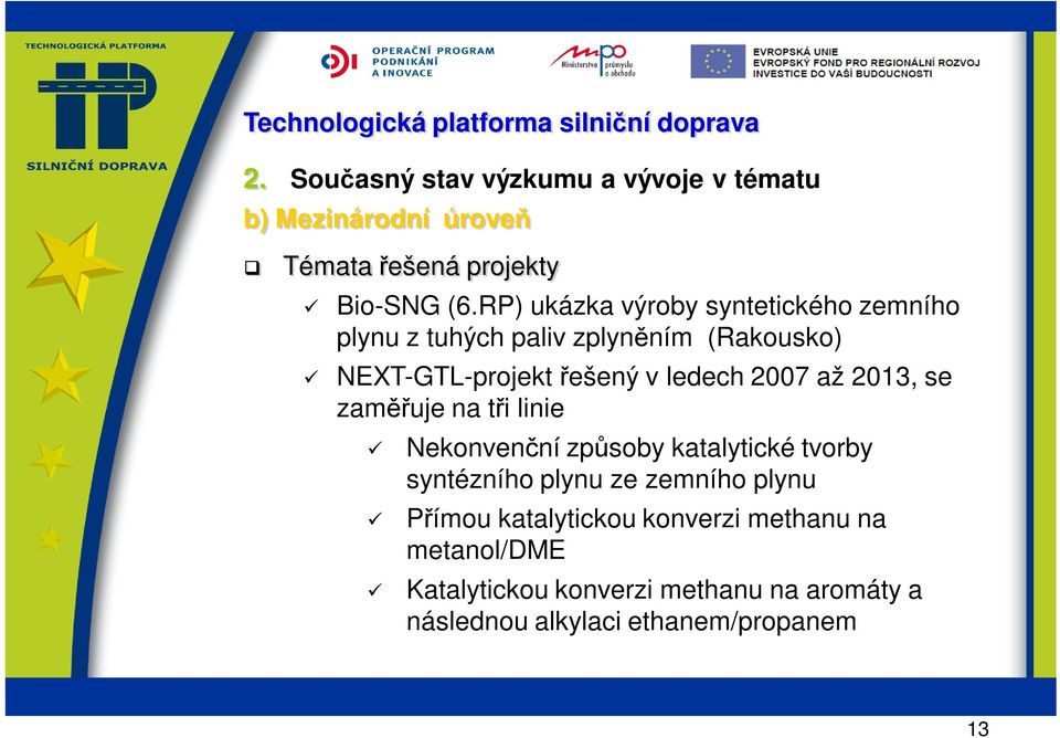 2007 až 2013, se zaměřuje na tři linie Nekonvenční způsoby katalytické tvorby syntézního plynu ze zemního plynu