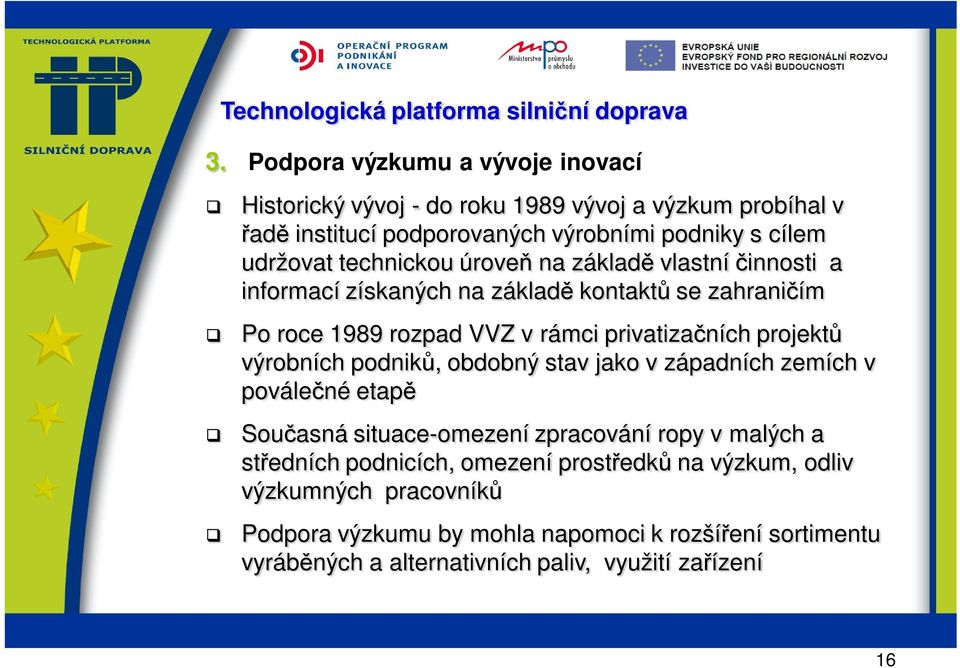 výrobních podniků, obdobný stav jako v západních zemích v poválečné etapě Současná situace-omezení zpracování ropy v malých a středních podnicích, omezení