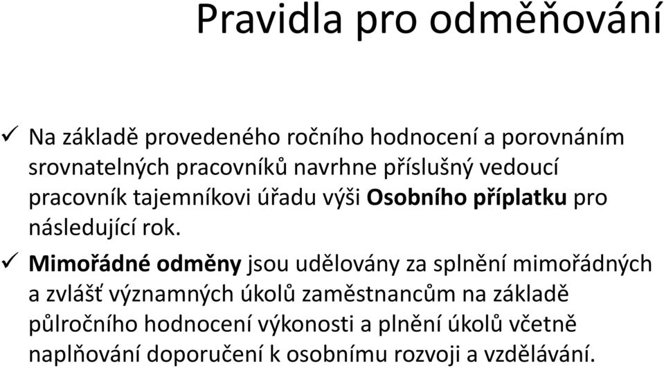 Mimořádné odměny jsou udělovány za splnění mimořádných a zvlášť významných úkolů zaměstnancům na