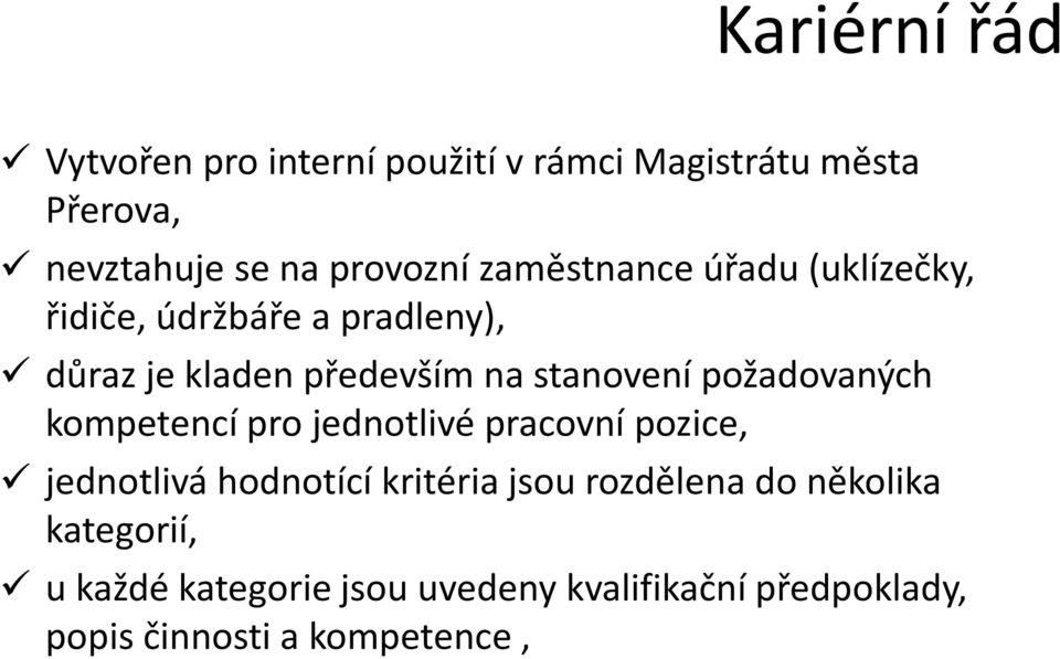 požadovaných kompetencí pro jednotlivé pracovní pozice, jednotlivá hodnotící kritéria jsou rozdělena