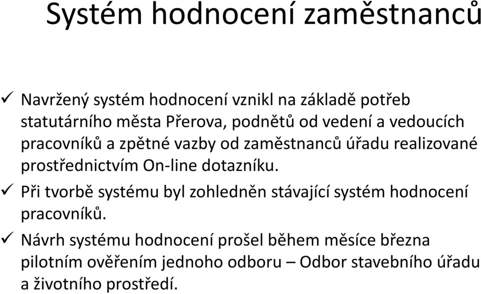 On-line dotazníku. Při tvorbě systému byl zohledněn stávající systém hodnocení pracovníků.