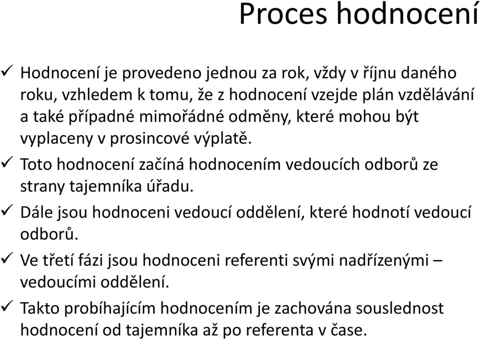 Toto hodnocení začíná hodnocením vedoucích odborů ze strany tajemníka úřadu.