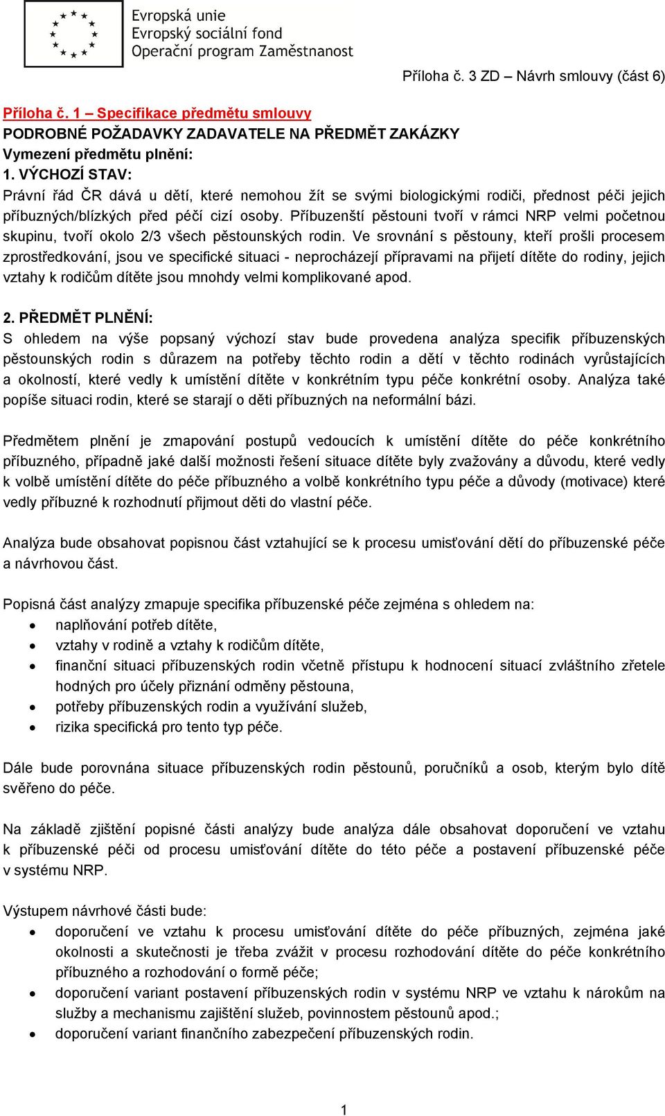 Příbuzenští pěstouni tvoří v rámci NRP velmi početnou skupinu, tvoří okolo 2/3 všech pěstounských rodin.