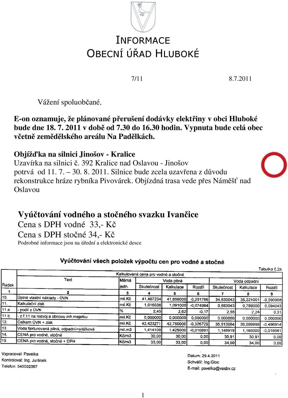 392 Kralice nad Oslavou - Jinošov potrvá od 11. 7. 30. 8. 2011. Silnice bude zcela uzavřena z důvodu rekonstrukce hráze rybníka Pivovárek.