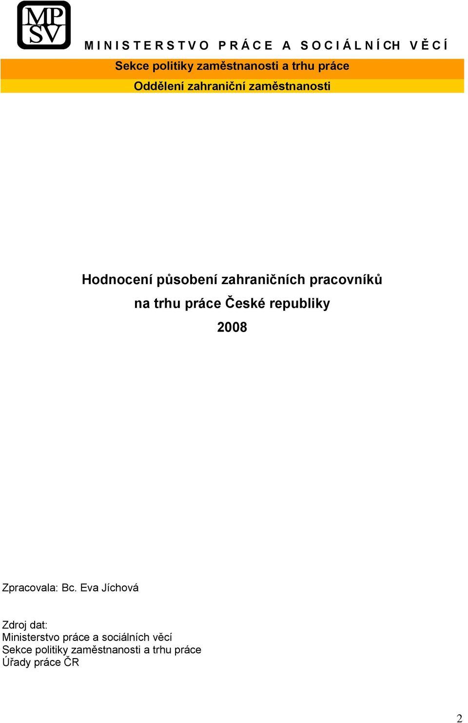 zahraničních pracovníků na trhu práce České republiky 2008 Zpracovala: Bc.
