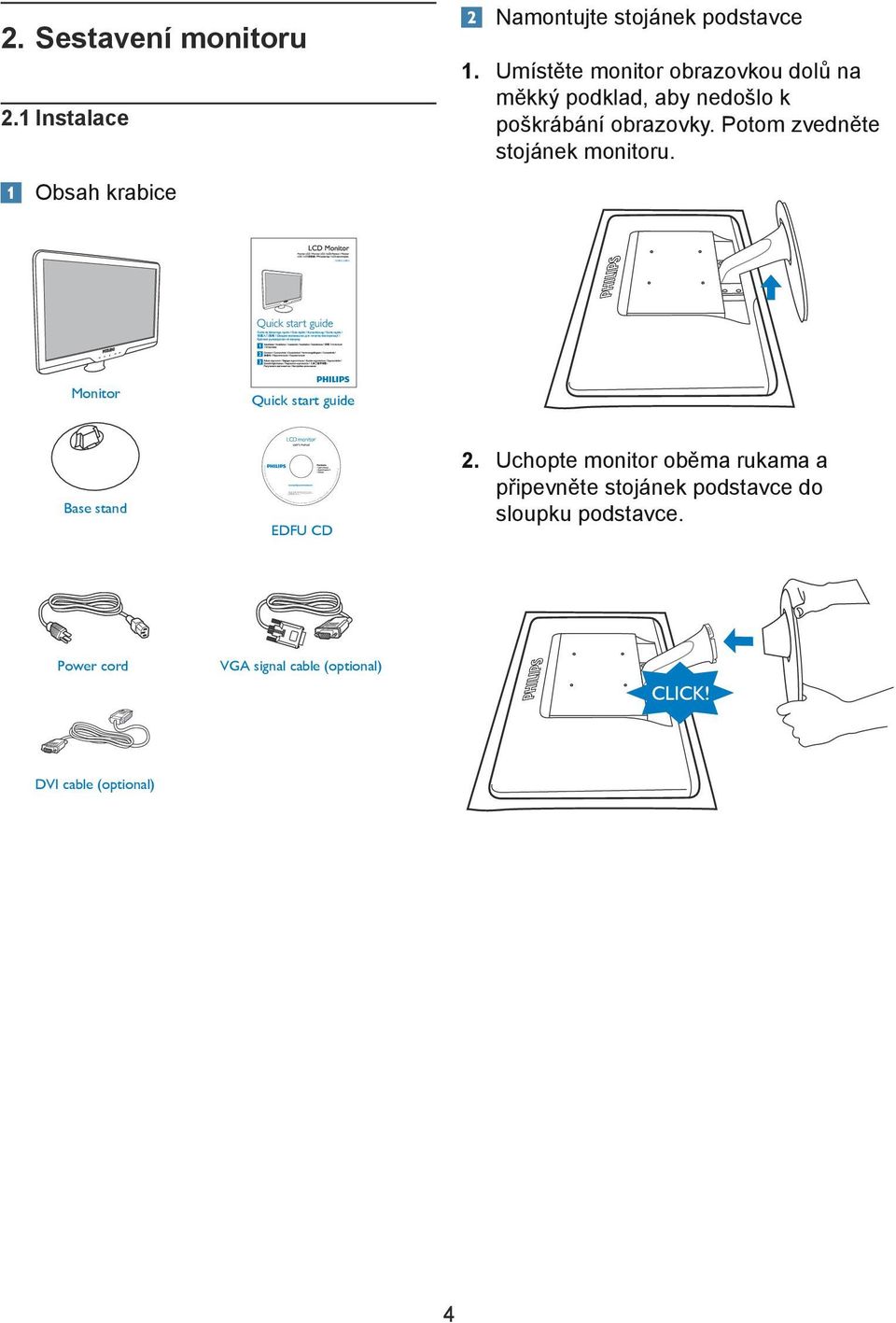 Potom zvedněte stojánek monitoru. Monitor Quick start guide Base stand 2010 Koninklijke Philips Electronics, N.V.All rights reserved. Unauthorized of applicable laws. Made and printed in China.