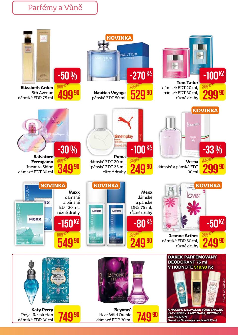 -150 novinka Mexx dámské a pánské DNS 75 ml, -80 novinka -50 699 549 329 249 Jeanne Arthes dámské EDP 50 ml, 299 249 DÁREK parfémovaný deodorant 75 ml v hodnotě 319, * dárek na pokladně Katy