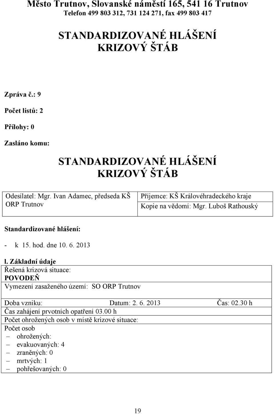 Luboš Rathouský Standardizované hlášení: - k 15. hod. dne 10. 6. 2013 l.