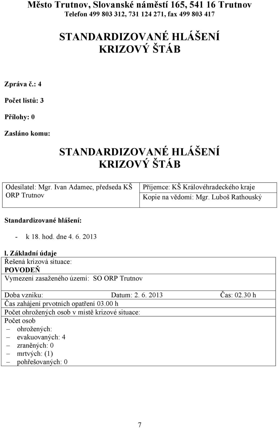 Luboš Rathouský Standardizované hlášení: - k 18. hod. dne 4. 6. 2013 l.