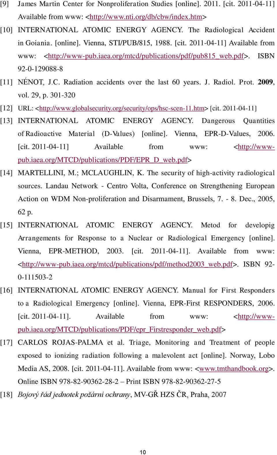 ISBN 92-0-129088-8 [11] NÉNOT, J.C. Radiation accidents over the last 60 years. J. Radiol. Prot. 2009, vol. 29, p. 301-320 [12] URL: <http://www.globalsecurity.org/security/ops/hsc-scen-11.htm> [cit.