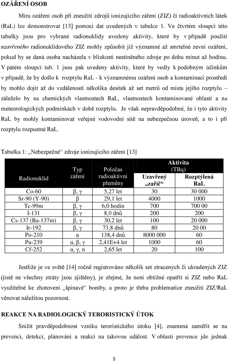 by se daná osoba nacházela v blízkosti nestíněného zdroje po dobu minut až hodinu. V pátém sloupci tab.