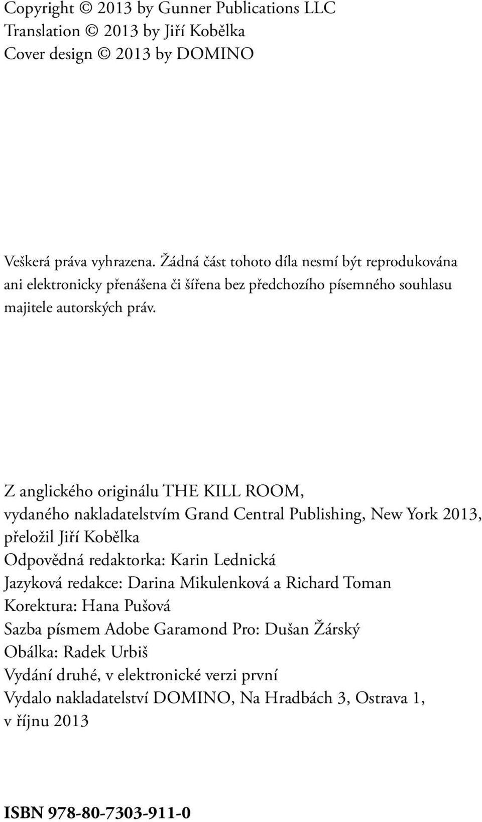 Z anglického originálu THE KILL ROOM, vydaného nakladatelstvím Grand Central Publishing, New York 2013, přeložil Jiří Kobělka Odpovědná redaktorka: Karin Lednická Jazyková