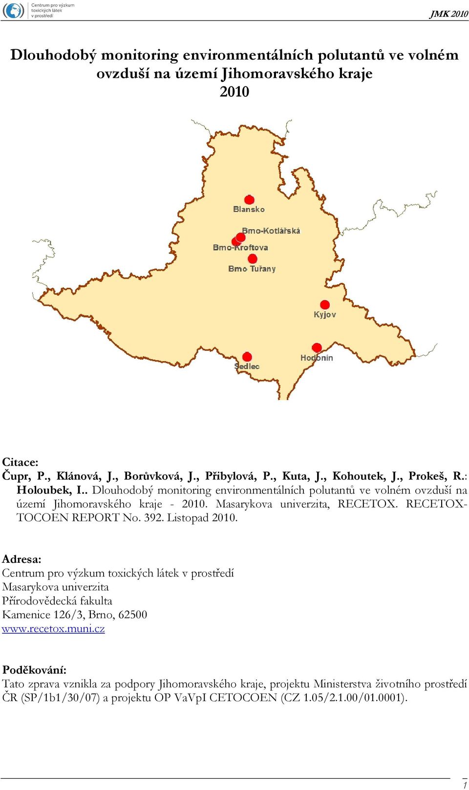 RECETOX- TOCOEN REPORT No. 392. Listopad 2010. Adresa: Centrum pro výzkum toxických látek v prostředí Masarykova univerzita Přírodovědecká fakulta Kamenice 126/3, Brno, 62500 www.