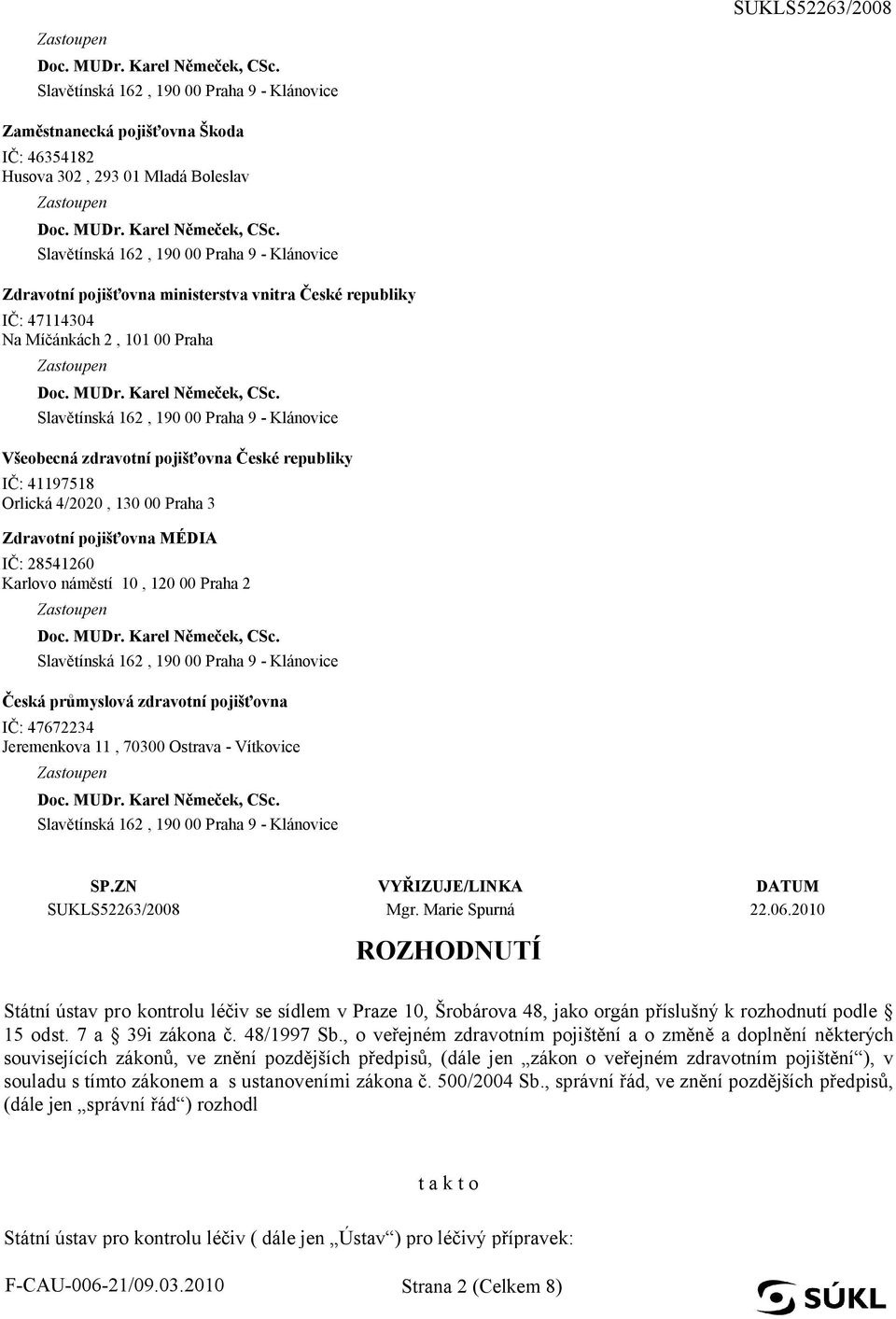 Jeremenkova 11, 70300 Ostrava - Vítkovice SP.ZN VYŘIZUJE/LINKA DATUM SUKLS52263/2008 Mgr. Marie Spurná 22.06.