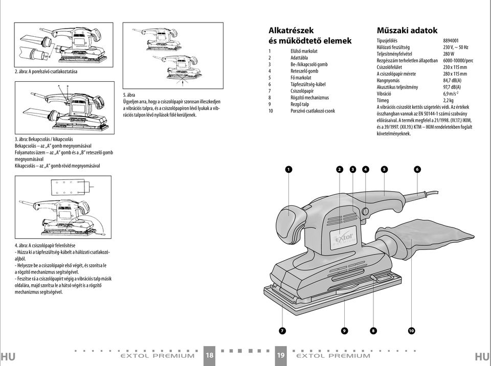 ábra Ügyeljen arra, hogy a csiszolópapír szorosan illeszkedjen a vibrációs talpra, és a csiszolópapíron lévő lyukak a vibrációs talpon lévő nyílások fölé kerüljenek.