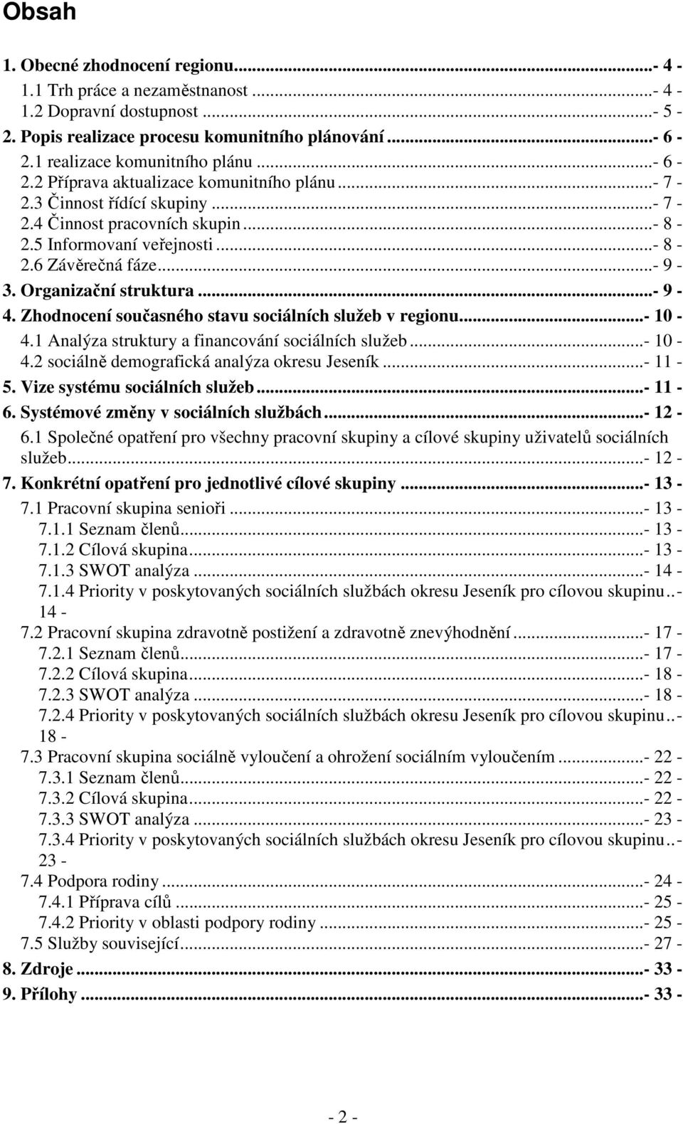 Organizační struktura...- 9-4. Zhodnocení současného stavu sociálních služeb v regionu...- 10-4.1 Analýza struktury a financování sociálních služeb...- 10-4.2 sociálně demografická analýza okresu Jeseník.