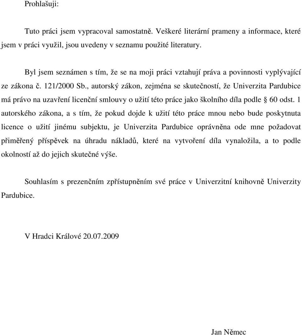 , autorský zákon, zejména se skutečností, že Univerzita Pardubice má právo na uzavření licenční smlouvy o užití této práce jako školního díla podle 60 odst.