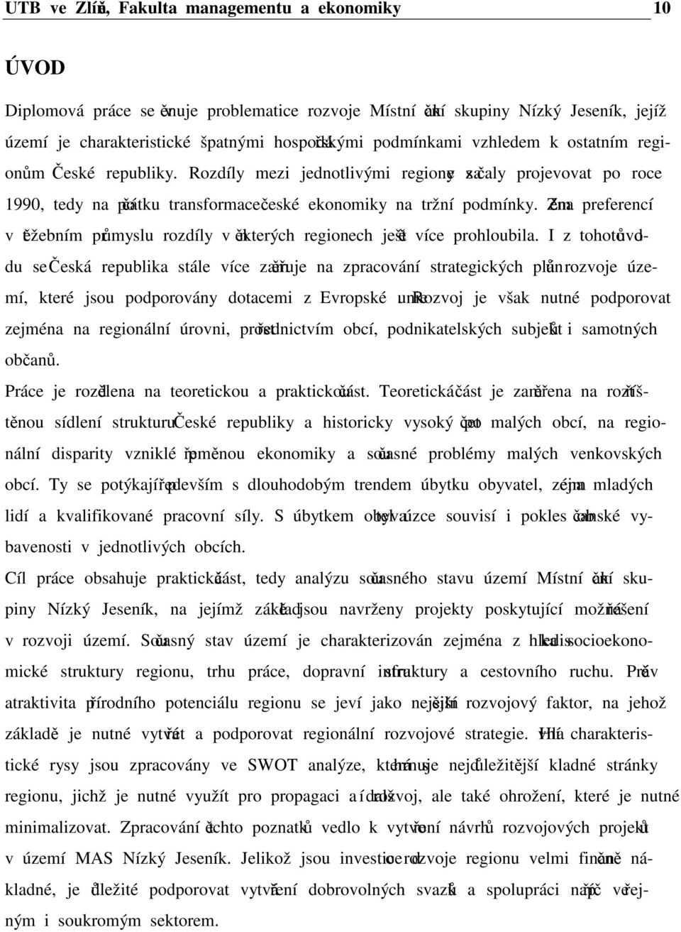 Změna preferencí v těžebním průmyslu rozdíly v některých regionech ještě více prohloubila.