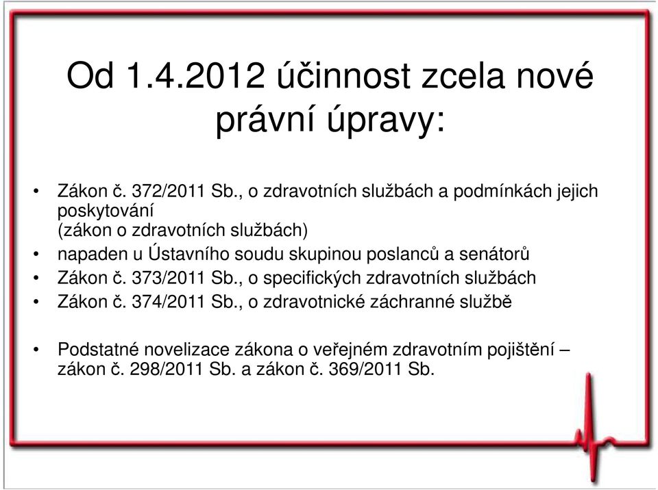 soudu skupinou poslanců a senátorů Zákon č. 373/2011 Sb., o specifických zdravotních službách Zákon č.